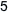 5