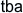 tba